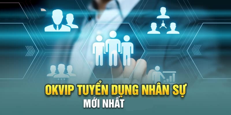 Quy trình tuyển dụng tại OKVIP diễn ra nhanh gọn