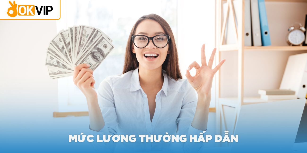 Tham gia vào đội ngũ OKVIP và nhận mức lương thưởng hấp dẫn