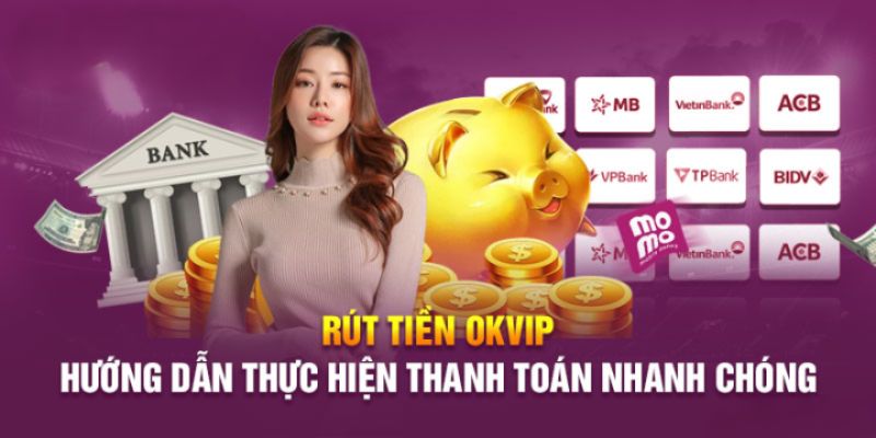 Các bước rút tiền từ OKVIP dễ dàng 