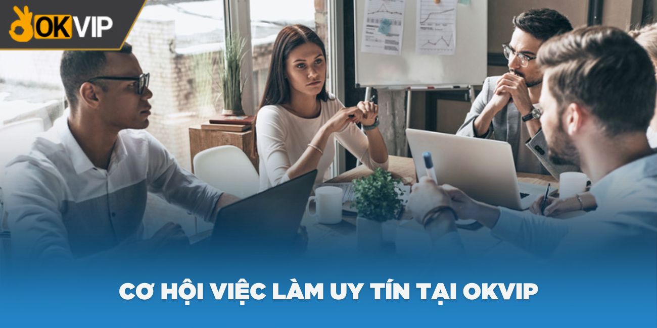 Những phúc lợi trong việc làm uy tín tại OKVIP