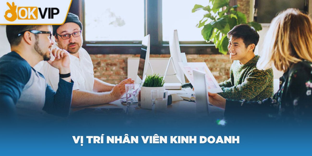 Vị trí nhân viên kinh doanh – việc làm uy tín tại OKVIP