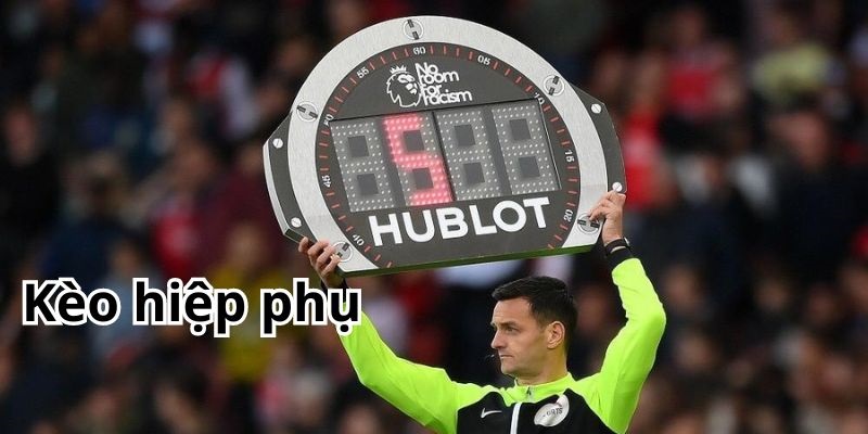 Có thể cược hiệp phụ kèo chấp hoặc Tài Xỉu