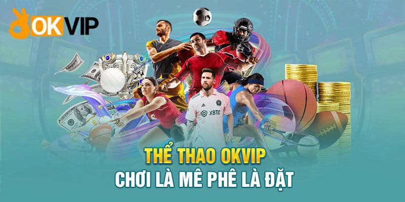 Thể Thao OKVIP được nhiều anh em yêu thích và tham gia