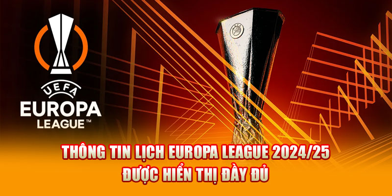 Thông tin lịch Europa League 2024/25 được hiển thị đầy đủ 