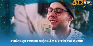 việc làm uy tín tại OKVIP