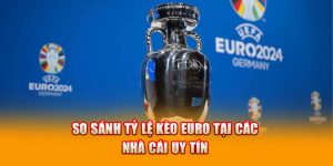 Tỷ Lệ Kèo Euro Tại Các Nhà Cái Uy tín OKVIP